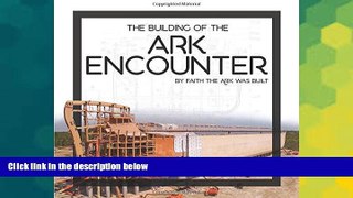 READ FULL  Building of the Ark Encounter, The  READ Ebook Full Ebook