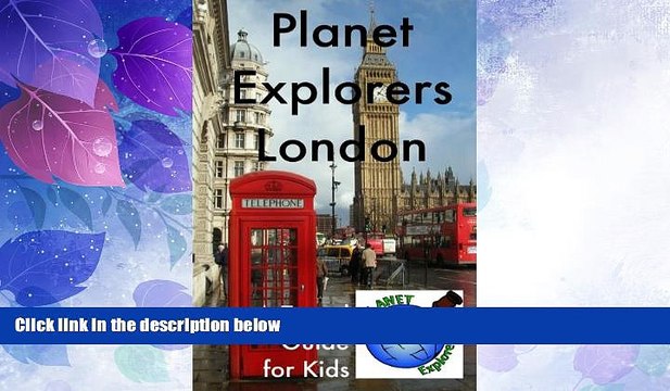Big Deals Planet Explorers London: A Travel Guide for Kids Full Read Most Wanted