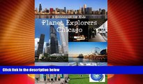 Big Deals  Planet Explorers Chicago: A Travel Guide for Kids  Full Read Most Wanted