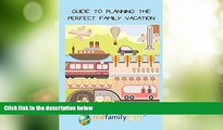 Big Deals  Guide to Planning the Perfect Family Vacation  Full Read Most Wanted