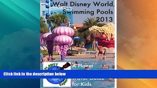 Big Deals  Walt Disney World Swimming Pools 2013: A Planet Explorers Travel Guide for Kids  Best