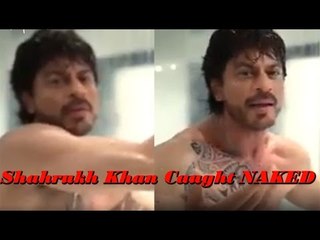Shahrukh Khan Caught NAKED While Taking Shower