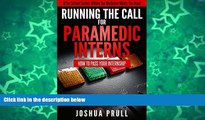 READ book  Running the Call For Paramedic Interns: How to pass your internship (After School