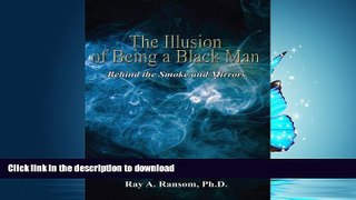 liberty book  The Illusion of Being a Black Man: Behind the Smoke and Mirrors online pdf