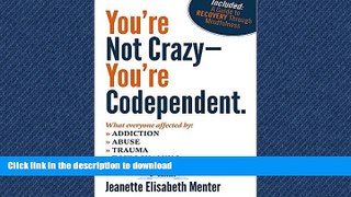 Buy books  You re Not Crazy - You re Codependent.: What Everyone Affected By Addiction, Abuse,