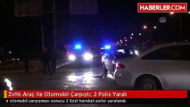 Zırhlı Araç Ile Otomobil Çarpıştı: 2 Polis Yaralı