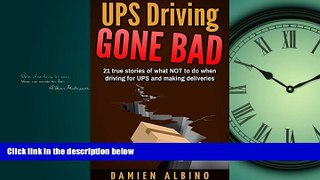 READ book  UPS Driving Gone Bad: 21 true stories of what NOT to do when driving for UPS and
