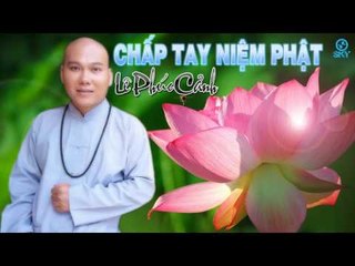 Chấp Tay Niệm Phật - Lê Phúc Cảnh [Audio Official]