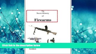 Free [PDF] Downlaod  The Secret History of Firearms  DOWNLOAD ONLINE