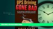 FREE PDF  UPS Driving Gone Bad: 21 true stories of what NOT to do when driving for UPS and making