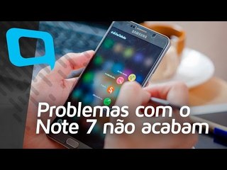 Problemas com o Note 7 ainda estão longe de ter fim - Hoje no TecMundo