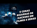 5 cenas bizarras de hackers em filmes e séries