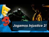 E3 2016 - Jogamos Injustice 2!