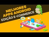 Melhores apps Android: edição e-commerce - Baixaki Android