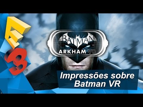 E3 2016 - Nossas impressões sobre Batman VR - TecMundo