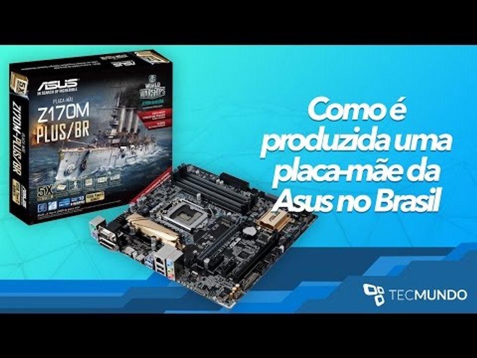 Como é montada uma placa-mãe da Asus no Brasil...