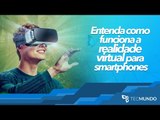 Entenda como funciona a realidade virtual para smartphones [Publieditorial] - TecMundo