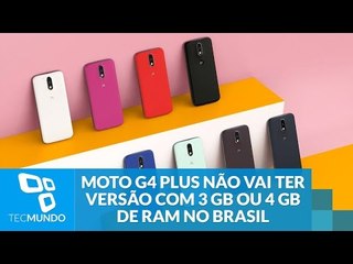 Moto G4 Plus não vai ter versão com 3 GB ou 4 GB de RAM no Brasil