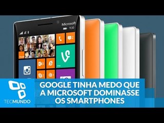 Google tinha medo que a Microsoft dominasse os smartphones