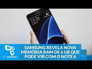 Samsung revela nova memória RAM de 6 GB que pode vir com o Galaxy Note 6