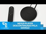 Já era! Nexus Player é o mais novo produto descontinuado pela Google