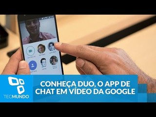 Conheça Duo, o app de chat em vídeo da Google com 'prévia de conversa'