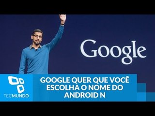Google quer que você escolha o nome do Android N
