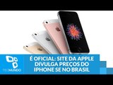 É oficial: site da Apple divulga preços do iPhone SE no Brasil