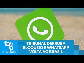 O WhatsApp voltou; tribunal derruba bloqueio e serviço volta ao Brasil