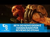 Inferno na terra: Beta do novo Doom é massacrado por reviews do Steam