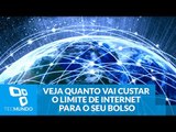 Indignação: veja quanto vai custar o limite de internet para o seu bolso