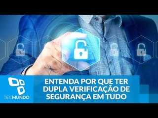 Entenda por que você precisa ter dupla verificação de segurança em tudo