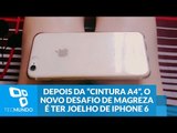 Depois da “cintura A4”, o novo desafio de magreza é ter joelho de iPhone 6