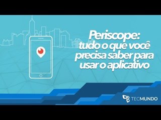 Periscope: tudo o que você precisa saber para usar o app - TecMundo
