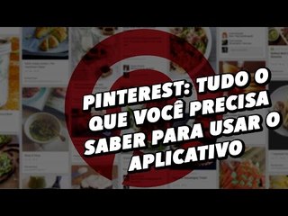Pinterest: tudo o que você precisa saber para usar o app - TecMundo