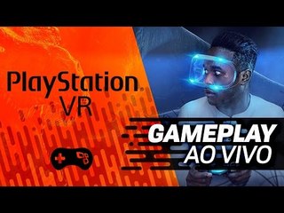 Playstation VR! Gameplay ao vivo!