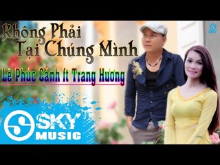 Không Phải Tại Chúng Mình - Lê Phúc Cảnh ft Trang Hương [Mp3 320kbps]