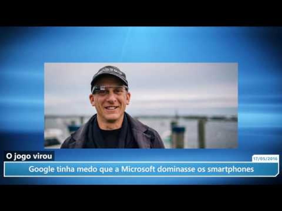 Google tinha medo que a Microsoft dominasse os smartphones