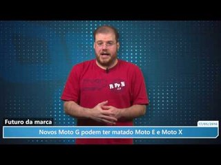 Novos Moto G podem ter matado Moto E e Moto X