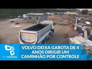 Volvo deixa garota de 4 anos dirigir um caminhão por controle remoto
