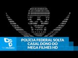 Polícia Federal solta casal dono do Mega Filmes HD