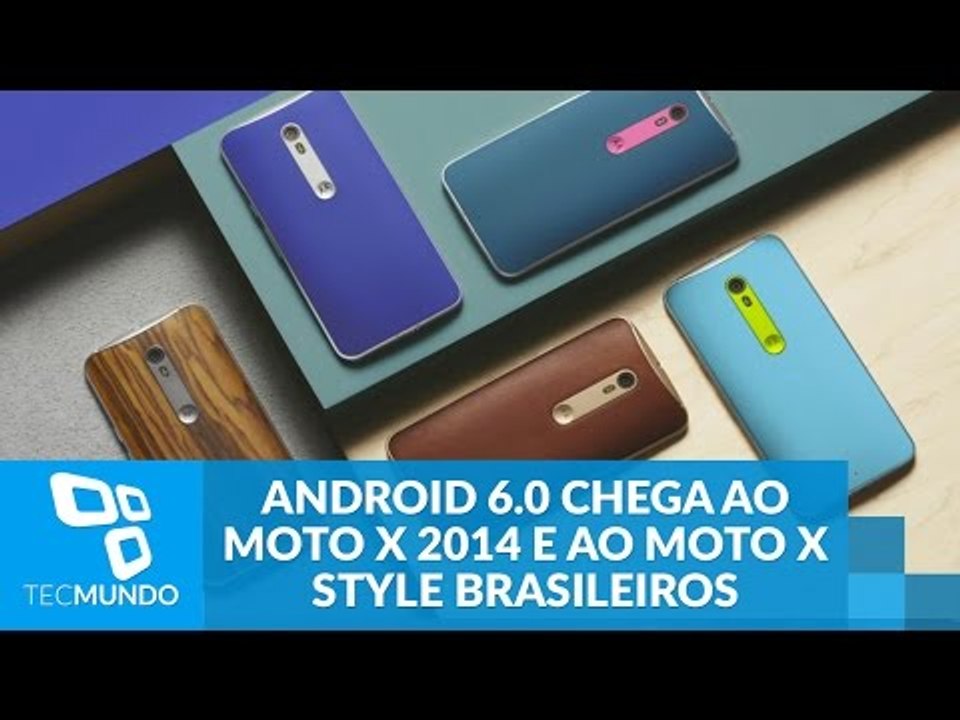 Android 6.0 chega ao Moto X 2014 e ao Moto X Style brasileiros