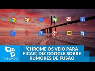'Chrome OS veio para ficar', diz Google sobre rumores de fusão