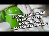 8 coisas que você só pode fazer no Android Marshmallow 6.0 - TecMundo