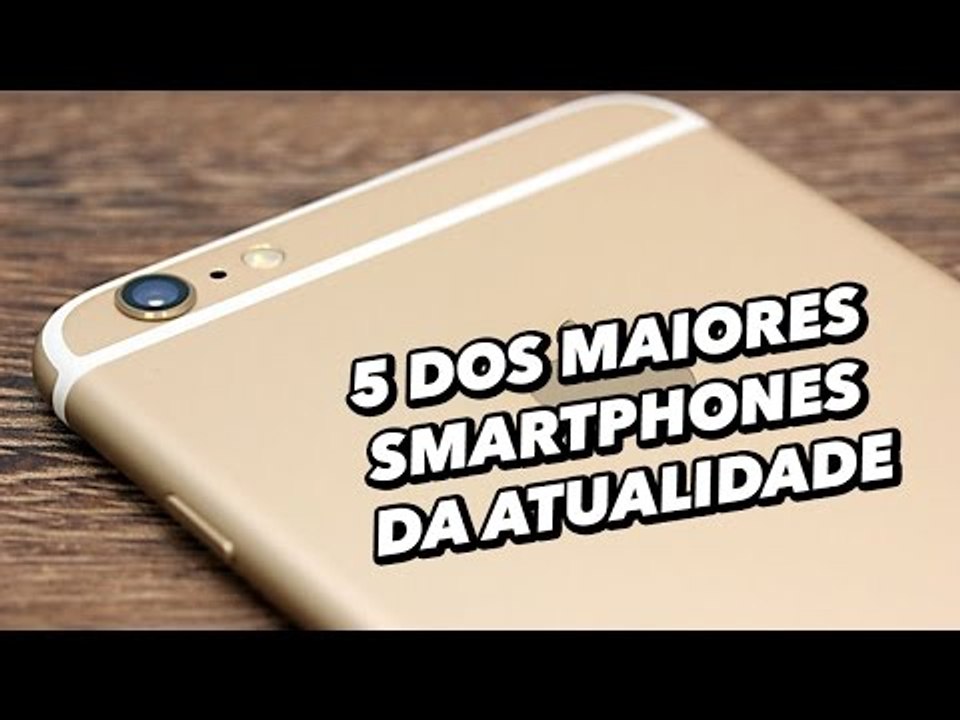 Só gigantes: 5 dos maiores smartphones da atualidade - TecMundo