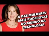 5 das mulheres mais poderosas do mundo da tecnologia - TecMundo