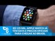 R$ 135 mil: Apple Watch já tem data e preços oficiais para chegar ao Brasil