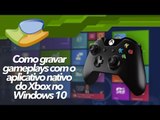 Como gravar gameplays com o aplicativo nativo do Xbox no Windows 10 [Dicas] - Baixaki