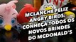 McLanche Feliz Angry Birds: conheça todos os novos brindes do McDonald's - TecMundo
