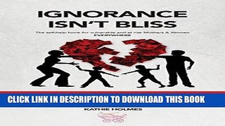 Best Seller Ignorance isn t Bliss: The self-help book for vulnerable and at-risk Mothers and